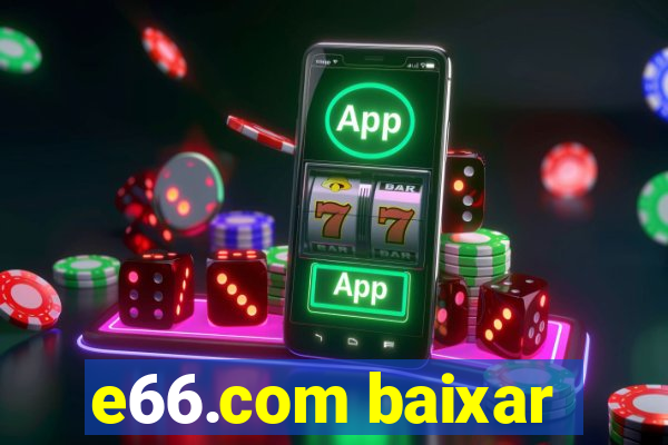 e66.com baixar